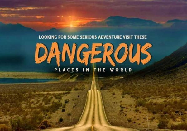 معرفی 10 مکان از عجیب ترین و خطرناک ترین جاذبه های دنیا